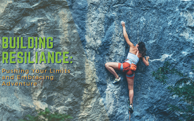 Building Resilience through Outdoor Challenges: Pushing Your Limits and Embracing Adventure