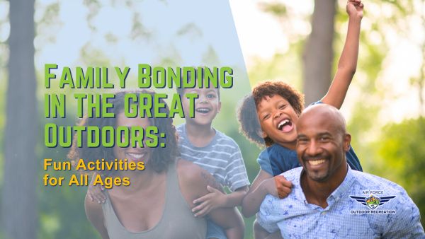 Family Bonding in the Great Outdoors Fun Activities for All Ages