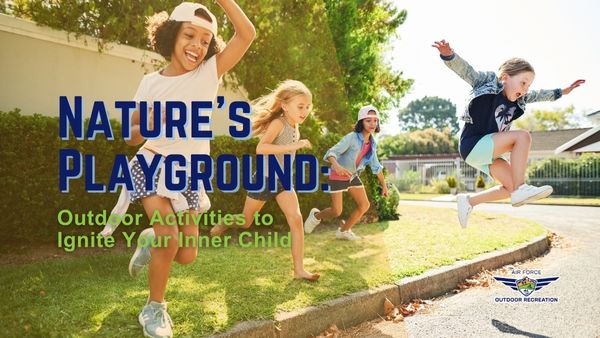 Nature’s Playground: Outdoor Activities to Ignite Your Inner Child
