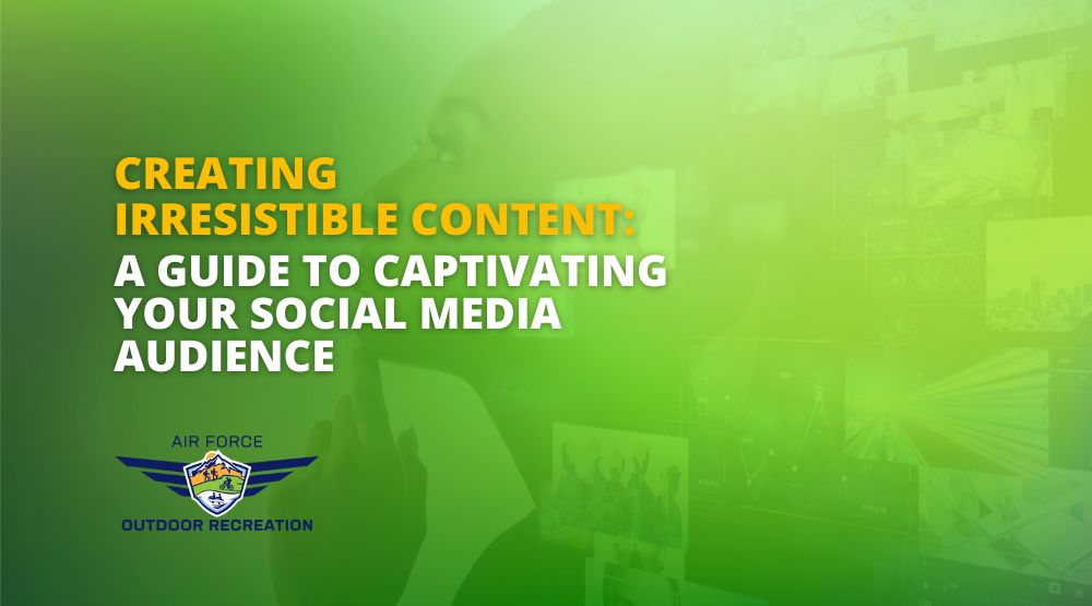 Creating Irresistible Content: A Guide to Captivating Your Social Media Audience
